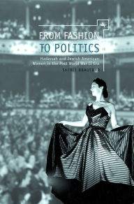 Title: From Fashion to Politics: Hadassah and Jewish American Women in the Post World War II Era, Author: Shirli Brautbar