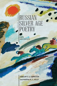 Title: Russian Silver Age Poetry: Texts and Contexts, Author: Sibelan E.S. Forrester