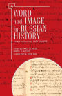 Word and Image in Russian History: Essays in Honor of Gary Marker