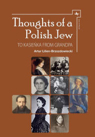 Title: Thoughts of a Polish Jew: To Kasienka from Grandpa, Author: Artur Lilien-Brzozdowiecki