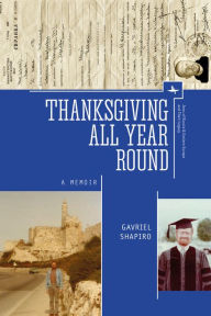 Title: Thanksgiving All Year Round: A Memoir, Author: Gavriel Shapiro