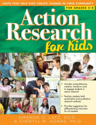Title: Action Research for Kids: Units That Help Kids Create Change in Their Community (Grades 5-8), Author: Amanda O. Latz