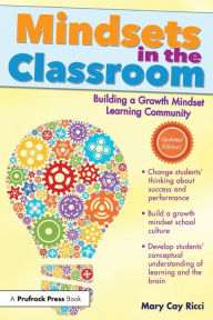 Title: Mindsets in the Classroom: Building a Growth Mindset Learning Community, Author: Mary Cay Ricci