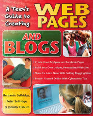 Title: A Teen's Guide to Creating Web Pages and Blogs, Author: Benjamin Selfridge