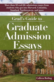 Title: Grad's Guide to Graduate Admissions Essays: Examples From Real Students Who Got Into Top Schools, Author: Colleen Reding