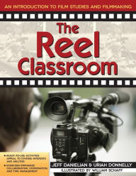 Title: The Reel Classroom: An Introduction to Film Studies and Filmmaking (Grades 6-9), Author: Jeff Danielian