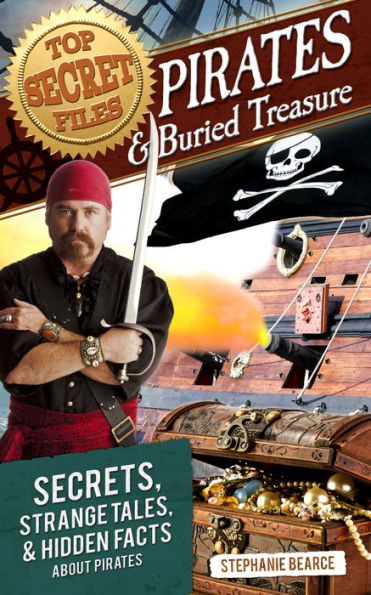 Top Secret Files: Pirates and Buried Treasure, Secrets, Strange Tales, and Hidden Facts About Pirates