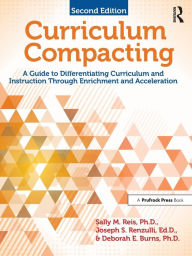 Title: Curriculum Compacting: A Guide to Differentiating Curriculum and Instruction Through Enrichment and Acceleration, Author: Sally M. Reis