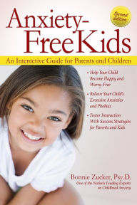 Title: Anxiety-Free Kids: An Interactive Guide for Parents and Children, Author: Bonnie Zucker