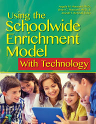 Title: Using the Schoolwide Enrichment Model With Technology, Author: Angela M. Housand