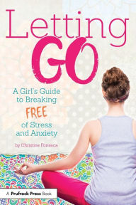 Title: Letting Go: A Girl's Guide to Breaking Free of Stress and Anxiety, Author: Christine Fonseca
