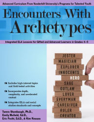 Title: Encounters With Archetypes: Integrated ELA Lessons for Gifted and Advanced Learners in Grades 4-5, Author: Tamra Stambaugh