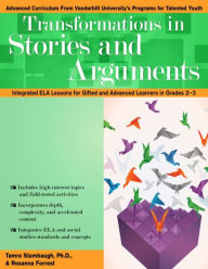 Title: Transformations in Stories and Arguments: Integrated ELA Lessons for Gifted and Advanced Learners in Grades 2-4, Author: Tamra Stambaugh
