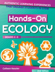 Title: Hands-On Ecology: Authentic Learning Experiences That Engage Students in STEM (Grades 2-3), Author: Colleen Kessler