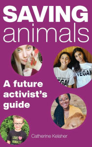 Title: Saving Animals: A Future Activist's Guide, Author: Catherine Kelaher