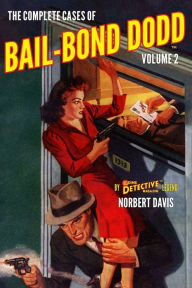 Title: The Complete Cases of Bail-Bond Dodd, Volume 2, Author: John Fleming Gould