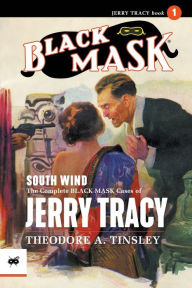 Title: South Wind: The Complete Black Mask Cases of Jerry Tracy, Author: Theodore A Tinsley