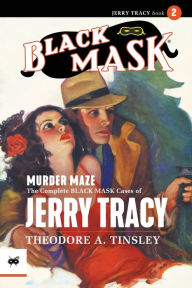 Title: Murder Maze: The Complete Black Mask Cases of Jerry Tracy, Volume 2, Author: Theodore A Tinsley