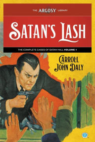 Title: Satan's Lash: The Complete Cases of Satan Hall, Volume 1, Author: Carroll John Daly