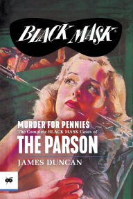 Title: Murder for Pennies: The Complete Black Mask Cases of the Parson, Author: James Duncan