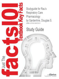 Title: Studyguide for Rau's Respiratory Care Pharmacology by Gardenhire, Douglas S., ISBN 9780323032025, Author: Cram101 Textbook Reviews