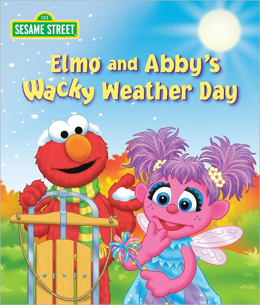 Elmo and Abby's Wacky Weather Day (Sesame Street Series) by Naomi