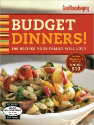 Title: Good Housekeeping Budget Dinners!: 100 Recipes Your Family Will Love, Author: Good Housekeeping