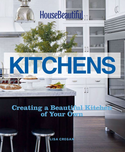 House Beautiful Kitchens Creating a Beautiful Kitchen of Your Own by