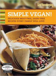 Good Housekeeping Simple Vegan!: Delicious Meat-Free, Dairy-Free Recipes Every Family Will Love (PagePerfect NOOK Book)