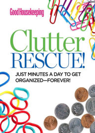 Good Housekeeping Clutter Rescue!: Just Minutes a Day to Get Organized Forever! (PagePerfect NOOK Book)