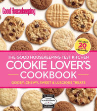 Title: The Good Housekeeping Test Kitchen Cookie Lover's Cookbook: Gooey, Chewy, Sweet & Luscious Treats, Author: Good Housekeeping