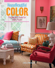 Title: House Beautiful Color: The Perfect Shade for Every Room, Author: Lisa Cregan