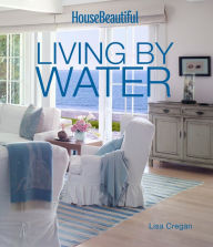 Title: House Beautiful Living by Water, Author: Lisa Cregan