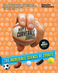 Title: Popular Mechanics Why a Curveball Curves: New & Improved Edition: The Incredible Science of Sports, Author: William Hayes