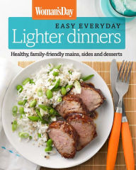 Title: Woman's Day Easy Everyday Lighten Up: Healthy, Family-Friendly Dinners, Sides and Desserts, Author: Woman's Day
