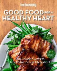 Title: Good Housekeeping Good Food for a Healthy Heart: Low Calorie * Low Fat * Low Sodium * Low Cholesterol, Author: Good Housekeeping