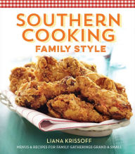 Title: Southern Cooking Family Style: Menus & Recipes for Family Gatherings Grand & Small, Author: Liana Krissoff