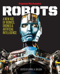 Title: Popular Mechanics Robots: A New Age of Bionics, Drones & Artificial Intelligence, Author: Popular Mechanics