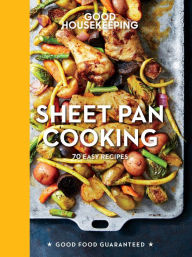 Title: Sheet Pan Cooking: 65 Easy Fuss-Free Recipes, Author: Good Housekeeping