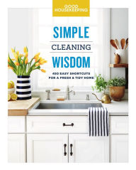 Title: Good Housekeeping Simple Cleaning Wisdom: 450 Easy Shortcuts for a Fresh & Tidy Home, Author: Carolyn Forte