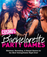 Title: Cosmo's Bachelorette Party Games: Hilarious, Revealing & Risque Games for the Most Unforgettable Night Ever, Author: Cosmopolitan