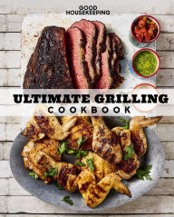 Title: Good Housekeeping Ultimate Grilling Cookbook: 250 Sizzling Recipes, Author: Good Housekeeping