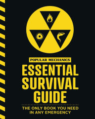 Title: The Popular Mechanics Essential Survival Guide: The Only Book You Need in Any Emergency, Author: Popular Mechanics