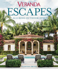 Title: Veranda Escapes: Alluring Outdoor Style, Author: Clinton Smith