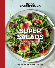 Title: Good Housekeeping Super Salads: 70 Fresh and Simple Recipes, Author: Good Housekeeping
