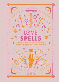 Title: Cosmopolitan Love Spells: Rituals and Incantations for Getting the Relationship You Want, Author: Cosmopolitan