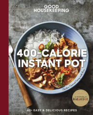 Free textbook download pdf Good Housekeeping 400-Calorie Instant Pot®: 65+ Easy & Delicious Recipes ePub by Good Housekeeping