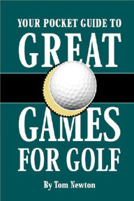 Title: Your Pocket Guide to Great Games for Golf: The must have book for golf betting games, Author: Tom Newton
