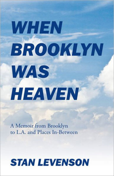 When Brooklyn Was Heaven: A Memoir from Brooklyn to L.A. and Places In-Between