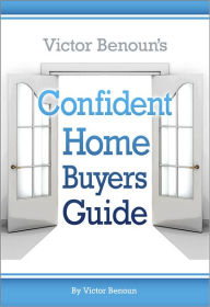 Title: Victor Benoun's Confident Homebuyer's Guide, Author: Victor Benoun